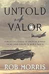 Untold Valor: Forgotten Stories of American Bomber Crews over Europe in World War II