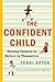 The Confident Child by Terri Apter