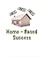 Home-Based Success: How to ...
