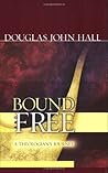 Bound And Free: A Theologian's Journey Bound And Free: A Theologian's Journey