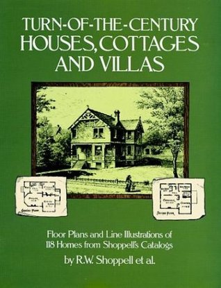 Turn-of-the-Century Houses, Cottages and Villas: Floor Plans and Line Illustrations for 118 Homes from Shoppell's Catalogs (Paperback)