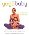 Yoga Baby: Exercises to Help You Bond with Your Baby Physically, Emotionally, and Spiritually