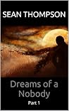 Dreams of a Nobody (Part 1) Dreams of a Nobody (Part 1)