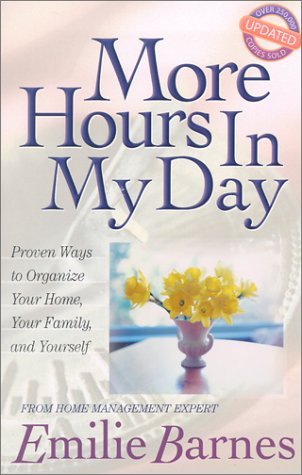 More Hours in My Day: Proven Ways to Organize Your Home, Your Family, and Yourself (Paperback)
