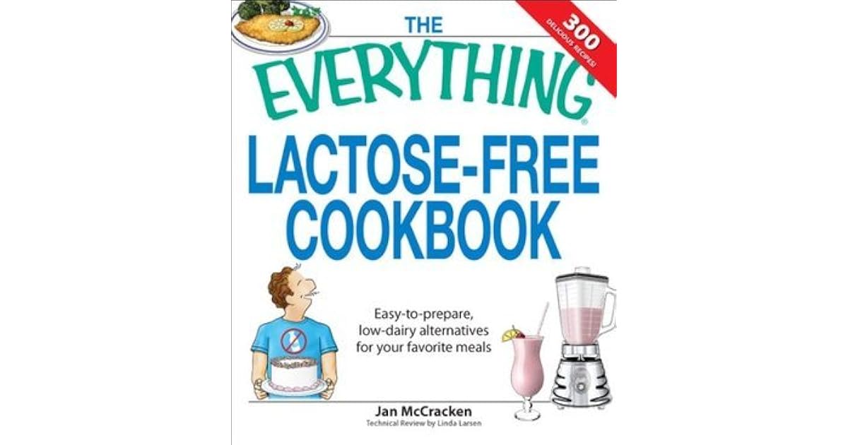 The Everything Lactose Free Cookbook Easytoprepare, lowdairy alternatives for your favorite