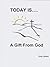 Today Is... A Gift From God
