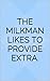 The Milkman Likes to Provide Extra.
