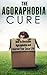 The Agoraphobia Cure: How to Overcome Agoraphobia and Improve Your Social Life