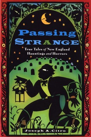 Passing Strange: True Tales of New England Hauntings and Horrors – Well-Documented Ghost Stories from America's Darkest Hills and Coasts (Paperback)