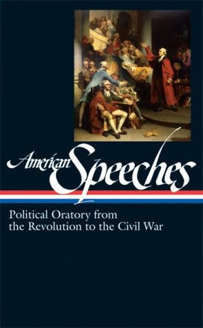 American Speeches: Political Oratory from the Revolution to the Civil War