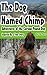 The Dog Named Chimp: Chimps...