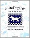 White Dog Cafe Cookbook: Multicultural Recipes and Tales of Adventure from Philadelphia's Revolutionary Restaurant