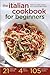 The Italian Cookbook for Beginners: Over 100 Classic Recipes with Everyday Ingredients