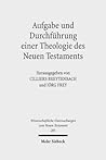 Aufgabe Und Durchfuhrung Einer Theologie Des Neuen Testaments (Wissenschaftliche Untersuchungen Zum Neuen Testament) (German Edition)