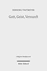 Gott, Geist, Vernunft: Prinzipien und Probleme der Nat|rlichen Theologie (Collegium Metaphysicum) (German Edition) Gott, Geist, Vernunft: Prinzipien und Probleme der Nat|rlichen Theologie (Collegium Metaphysicum) (German Edition)
