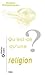Qu'est-CE Qu'une Religion? ...