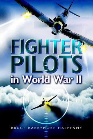 Fighter Pilots in World War II: True Stories of Frontline Air Combat (Kindle Edition)