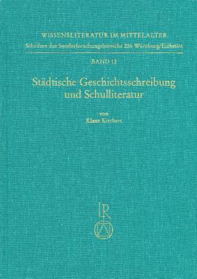 Stadtische Geschichtsschreibung und Schulliteratur: Rezeptionsgeschichtliche Studien zum Werk von Fritsche Closener und Jakob Twinger von Konigshofen