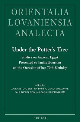 Under the Potter's Tree: Studies on Ancient Egypt Presented to Janine Bourriau (Orientalia Lovaniensia Analecta)