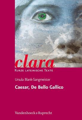 Caesar, De Bello Gallico: clara. Kurze lateinische Texte (Clara, 30) (German Edition)