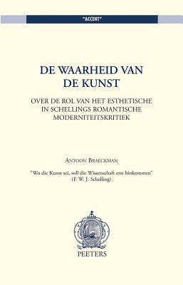 de Waarheid Van de Kunst. Over de Rol Van Het Esthetische in Schellings Romantische Moderniteitskritiek (Accent) (Dutch Edition)