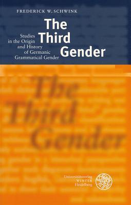 The Third Gender: Studies in the Origin and History of Germanic Grammatical Gender (Indogermanische Bibliothek. 3. Reihe: Untersuchungen)