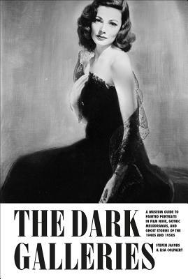 The Dark Galleries: A Museum Guide to Painted Portraits in Film Noir Gothic Melodramas and Ghost Stories of the 1940s and 1950s (Hardcover)