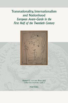 Transnationality, Internationalism and Nationhood: European Avant-Garde in the First Half of the Twentieth Century (Groningen Studies in Cultural Change)