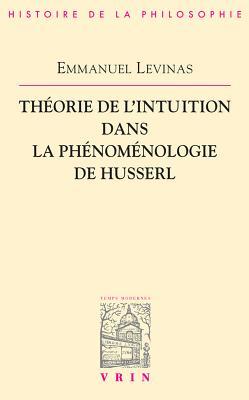 Theorie de l'Intuition Dans La Phenomenologie de Husserl (Bibliothèque d'Histoire de la Philosophie) (French Edition)