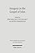 Imagery in the Gospel of John: Terms, Forms, Themes, and Theology of Johannine Figurative Language (Wissenschaftliche Untersuchungen Zum Neuen Testament) (German and English Edition)
