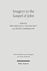 Imagery in the Gospel of John: Terms, Forms, Themes, and Theology of Johannine Figurative Language (Wissenschaftliche Untersuchungen Zum Neuen Testament) (German and English Edition)