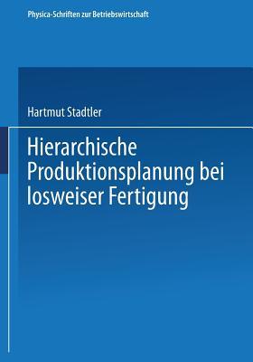 Hierarchische Produktionsplanung bei losweiser Fertigung (Physica-Schriften zur Betriebswirtschaft, 23) (German Edition)