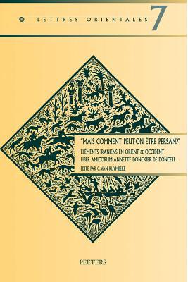 Mais Comment Peut-On Etre Persan?'. Elements Iraniens En Orient & Occident: Liber Amicorum Annette Donckier de Donceel (Lettres Orientales) (French Edition)