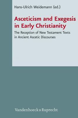 Asceticism and Exegesis in Early Christianity: Reception and Use of New Testament Texts in Ancient Christian Ascetic Discourses (Novum Testamentum Et ... Testaments) (English and German Edition)