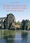 Water architecture in the lands of Syria by Adriana De Miranda