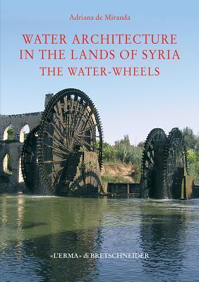 Water architecture in the lands of Syria: the Water-Wheels (Studia Archaeologica, 156)