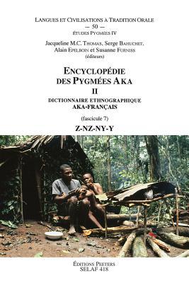 Encyclopedie des Pygmees Aka II Dictionnaire ethnographique aka-francais. Fasc VII, Z-NZ-NY-Y TO50 (Tradition Orale) (French Edition)