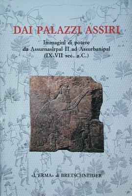 Dai palazzi assiri Immagini di potere da Assurnasirpal II ad Assurbanipal (IX-VII sec aC): Catalogo della mostra. Roma 1995. Palazzo delle Esposizioni (Studia Archaeologica, 76) (Italian Edition)