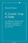 A Cosmic Leap of Faith: An Authorial, Structural, and Theological Investigation of the Cosmic Christology in Col. 1:15-20 (Contributions to Biblical Exegesis & Theology)