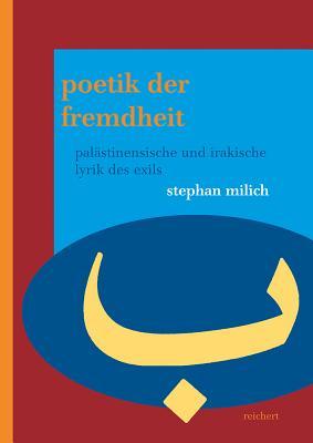 Poetik der Fremdheit: Palastinensische und irakische Lyrik des Exils (LITERATUREN IM KONTEXT. ARABISCH - PERSISCH - TuRKISCH) (German Edition)