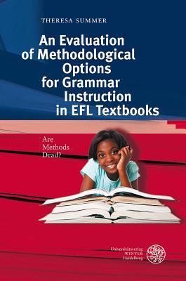 An Evaluation of Methodological Options for Grammar Instruction in EFL Textbooks: Are Methods Dead? (Anglistische Forschungen)