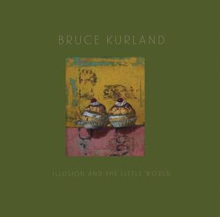 Bruce Kurland: Illusion and the Little World