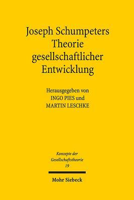 Joseph Schumpeters Theorie gesellschaftlicher Entwicklung (Konzepte Der Gesellschaftstheorie, 19) (German Edition)