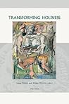 Transforming Holiness: Representations of Holiness in English and American Literary Texts (Groningen Studies in Cultural Change)