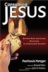 Consuming Jesus: Beyond Race and Class Dicisions in a Consumer Chruch