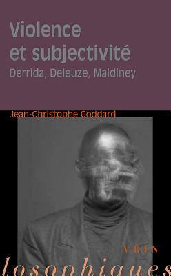 Violence Et Subjectivite: Derrida, Deleuze, Maldiney (Moments Philosophiques) (French Edition)