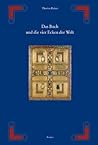 Das Buch und die vier Ecken der Welt - von der Hulle der Thorarolle zum Deckel des Evangeliencodex: Eine Studie zur Entwicklung der Ikonographie des ... - FRuHES CHRISTENTUM BYZANZ) (German Edition) Das Buch und die vier Ecken der Welt - von der Hulle der Thorarolle zum Deckel des Evangeliencodex: Eine Studie zur Entwicklung der Ikonographie des ... - FRuHES CHRISTENTUM BYZANZ) (German Edition)