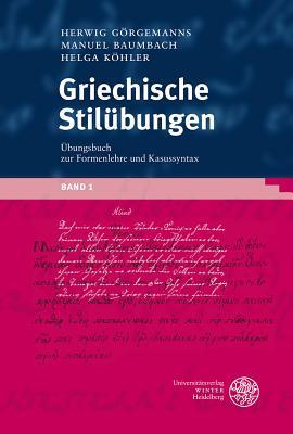 Griechische Stil Bungen, Band 1: Ubungsbuch Zur Formenlehre Und Kasussyntax (Sprachwissenschaftliche Studienbucher. 1. Abteilung) (German Edition)