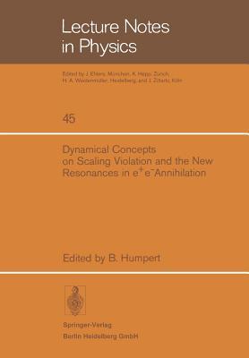 Dynamical Concepts on Scaling Violation and the New Resonances in e+e- Annihilation (Lecture Notes in Physics, 45)
