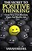 Positive Thinking: The Secret To Positive Thinking - Create Your Own Abundant, Happy And Wealthy Life (Wealth, Positive Psychology, Positive Thinking Secret, ... Thinking, Happy, Positive Discipline)